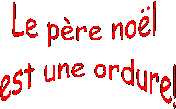 Le pre nol
 est une ordure!
